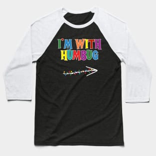 I'm With Humbug - Funny Christmas Baseball T-Shirt